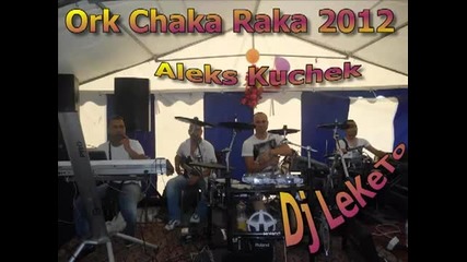 Ork Chaka Raka New Hit Aleks Kuchek 2012 Dj Leketo
