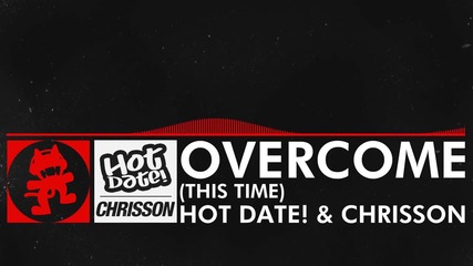 [dnb] - Hot Date! & Chrisson - Overcome (this Time) [monstercat Release]