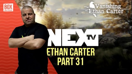 NEXTTV 013: The Vanishing of Ethan Carter (Част 31) Габриела от Балканец