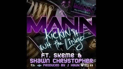 Mann ft. Skeme & Shawn Chrystopher - Kickin It Wit The Lingo 