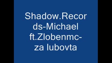 Shadow.records - Michael ft.zlobenmc - za lubovta