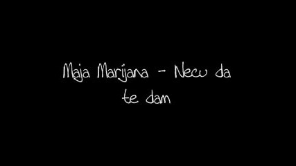 Maja Marijana necu da te Dam_