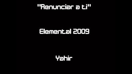 Yahir - Renunciar a ti (new Album - Elemental - 2009)