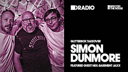 Defected In The House Radio Glitterbox Takeover with Simon Dunmore 18-07-16 Guest Mix Basement Jaxx