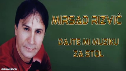 Mirsad Rizvic - Dajte mi muziku za stol