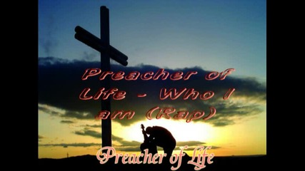 Preacher of Life - Who I am (rap)