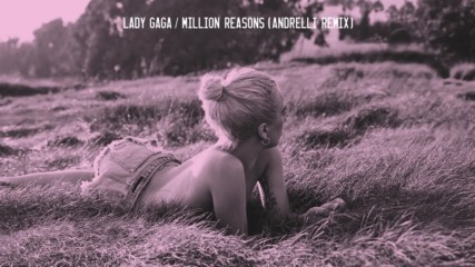 Lady Gaga - Million Reasons (remix) 2017