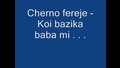 Cherno Fereje - Koi Bazika Baba Mi