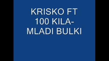 Krisko Ft. 100 Kila - Mladi Bulki