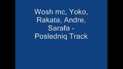 Wosh Mc Ft Yoko, Rakata, Andre, Sarafa Posledniq Track 