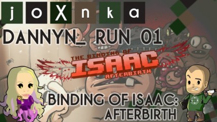 Dannyn_ Plays Binding of Isaac: Afterbirth [Run 01] [Raw Gameplay]