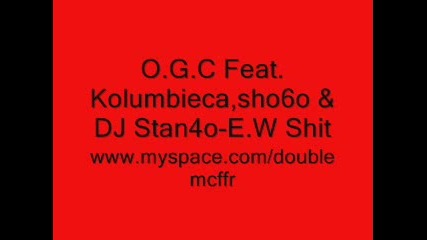 O.g.c Feat. Kolumbieca, sho6o & Dj Stan4o - E.w 