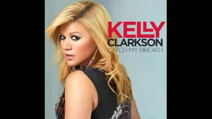 Kelly Clarkson - Catch My Breath (audio) [ Високо качество ] 2012