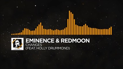 [house Music] - Eminence & Redmoon - Changes (feat. Holly Drummond) [monstercat Release]