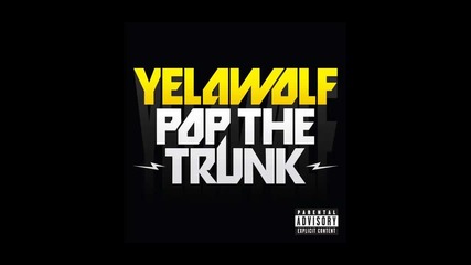Yelawolf - Pop The Trunk