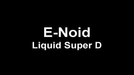 E - Noid - Liquid Super D