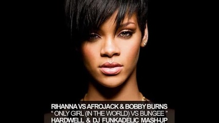 Rihanna vs Afrojack & Bobby Burns - Only Girl (in The World) vs Bungee (hardwell & Dj Funkadelic Mas 