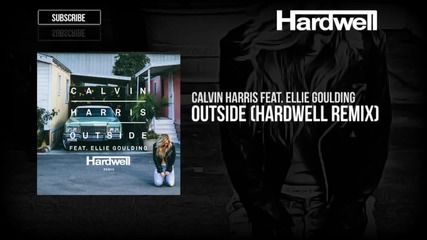 Calvin Harris feat. Ellie Goulding - Outside ( Hardwell Remix )