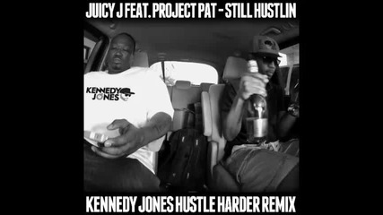 *2014* Juicy J ft. Project Pat - Still hustlin' ( Kennedy Jones hustle harder remix )