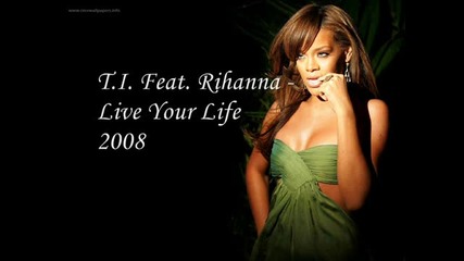 T.i. Feat. Rihanna - Live Your Life 2008 --new !!