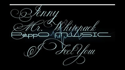 Jenny ft Mr.whitepack & Peppo - I Feel You