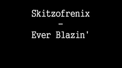 Skitzofrenix - Ever Blazin (*dirty House*)