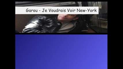 Garou - Je Voudrais Voir New-york