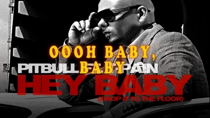 Pitbull - Hey Baby ft. T - Pain (drop It To The Floor) Lyrics 