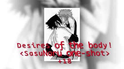Desires of the body! *sasunaru one-shot* +18