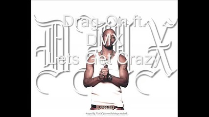 Drag - On ft. Dmx - Lets Get Crazy 