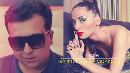 Trajko ft. Nela Vidakovic - Od Svih