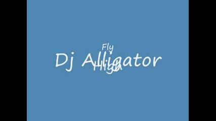Dj Alligator - Fly High