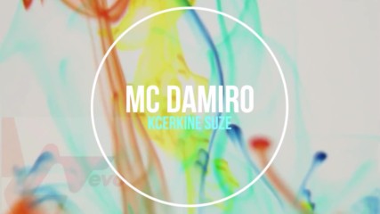 Mc Damiro - Kcerkine suze 2016