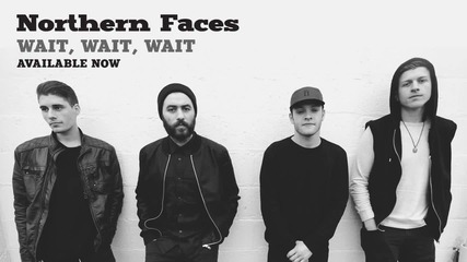 Northern Faces - Wait, Wait, Wait