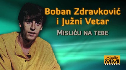 Boban Zdravkovic i Juzni Vetar - Mislicu na tebe Audio 1984