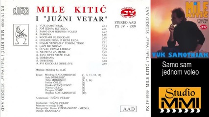 Mile Kitic i Juzni Vetar - Samo sam jednom voleo (audio 1993)