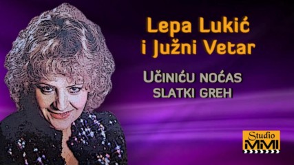 Lepa Lukic i Juzni Vetar - Ucinicu nocas slatki greh Audio 1983