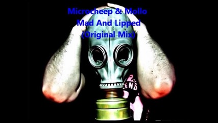 • Мощен Басов Трак - Microcheep & Mollo - Mad And Lipped (original Mix)