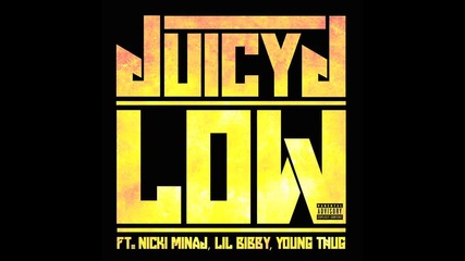 Juicy J - Low feat. Nicki Minaj, Lil Bibby & Young Thug ( A U D I O )