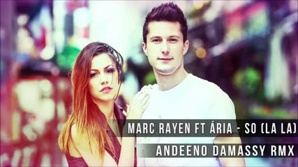 (2012) Marc Rayen ft. Aria - So (la la) Andeeno Damassy Remix