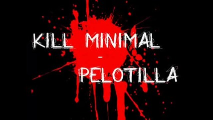Kill Minimal - Pelotilla [original mix]