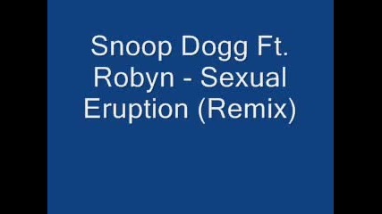 Snoop Dogg Ft. Robyn - Sexual Eruption (re