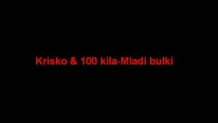 Krisko Feat 100 Kila - Mladi Bulki