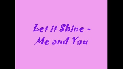Let it shine Me and you