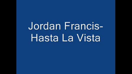 jordan francis - hasta la vista
