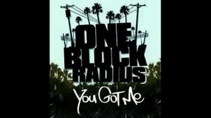 One Block Radius - You Got Me