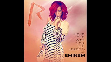Rihanna feat. Eminem - Love The Way You Lie ( Part Ii )