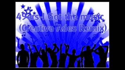 49ers - I Got The Music (creative Ades Remix)