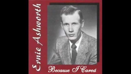 Ernest Ashworth - Because I Cared