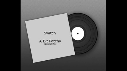 Switch - A Bit Patchy (original Mix)